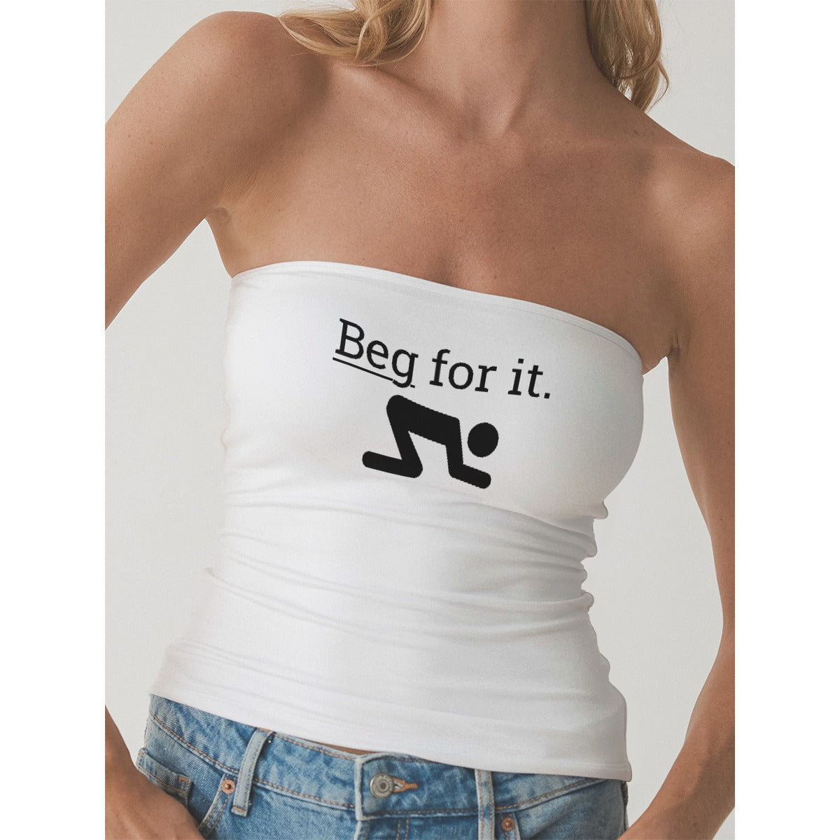 Beg For It Tube Top